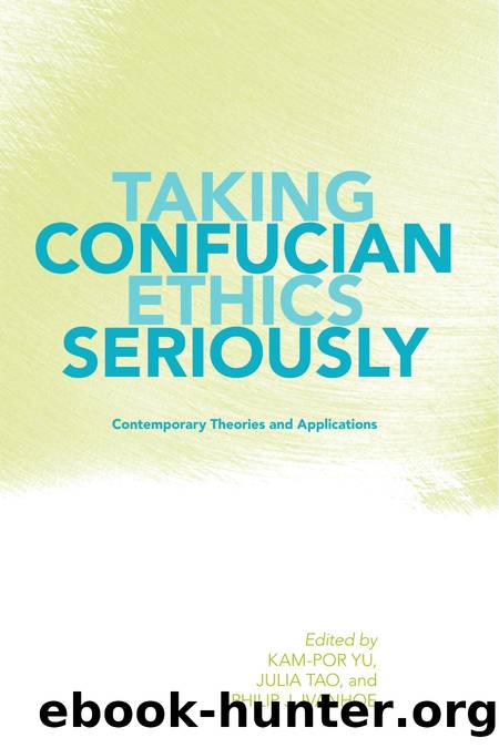 Taking Confucian Ethics Seriously : Contemporary Theories and Applications by Kam-por Yu; Julia Tao; Philip J. Ivanhoe