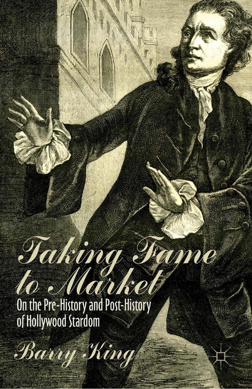 Taking Fame to Market: On the Pre-History and Post-History of Hollywood Stardom by Unknow