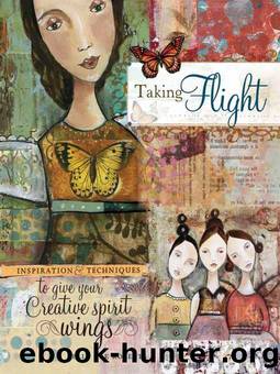 Taking Flight: Inspiration And Techniques To Give Your Creative Spirit Wings by Kelly Rae Roberts