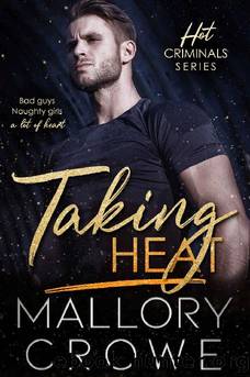 Taking Heat: Bad Boys. Naughty girls. A lot of heart. (Hot Criminals Book 2) by Mallory Crowe
