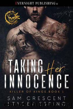 Taking Her Innocence (Killer of Kings Book 1) by Sam Crescent & Stacey Espino
