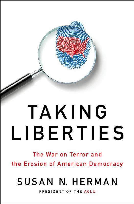 Taking Liberties: The War on Terror and the Erosion of American Democracy by Susan N. Herman