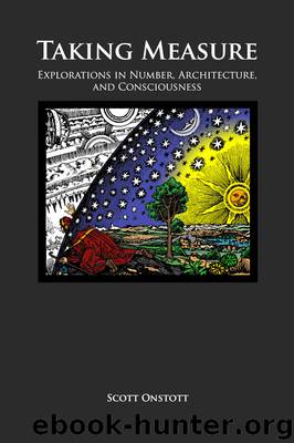 Taking Measure: Explorations in Number, Architecture, and Consciousness by Scott Onstott