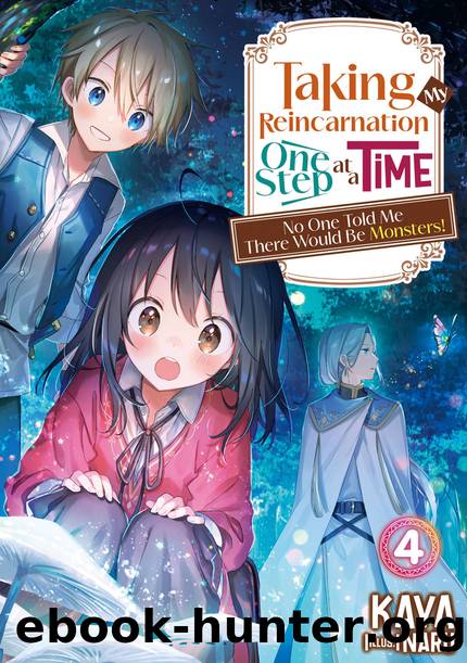 Taking My Reincarnation One Step at a Time: No One Told Me There Would Be Monsters! Volume 4 [Parts 1 to 2] by KAYA