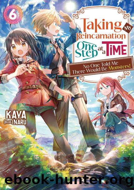 Taking My Reincarnation One Step at a Time: No One Told Me There Would Be Monsters! Volume 6 [Parts 1 to 6] by KAYA
