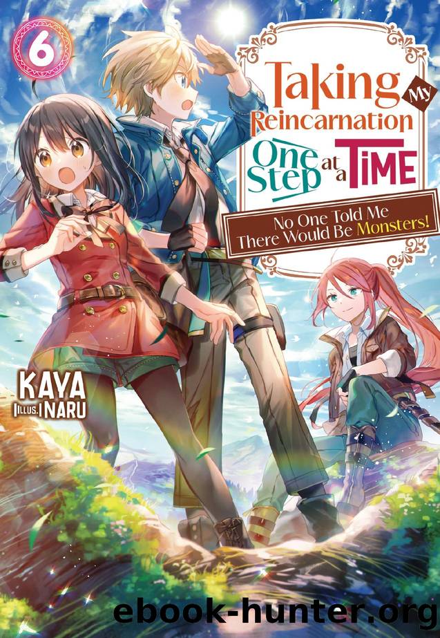 Taking My Reincarnation One Step at a Time: No One Told Me There Would Be Monsters! Volume 6 by KAYA