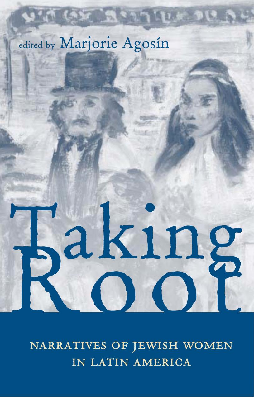Taking Root: Narratives of Jewish Women in Latin America by Marjorie Agosin