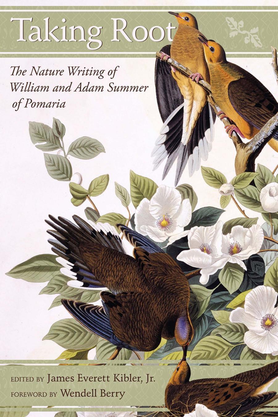 Taking Root: The Nature Writing of William and Adam Summer of Pomaria by James Everett Kibler Jr
