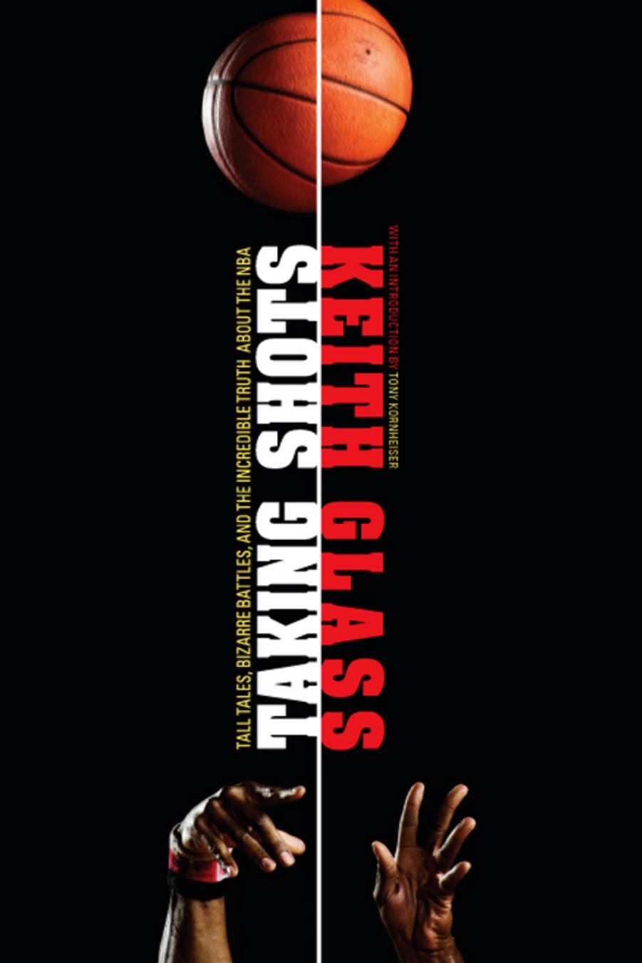Taking Shots: Tall Tales, Bizarre Battles, and the Incredible Truth About the NBA by Keith Glass