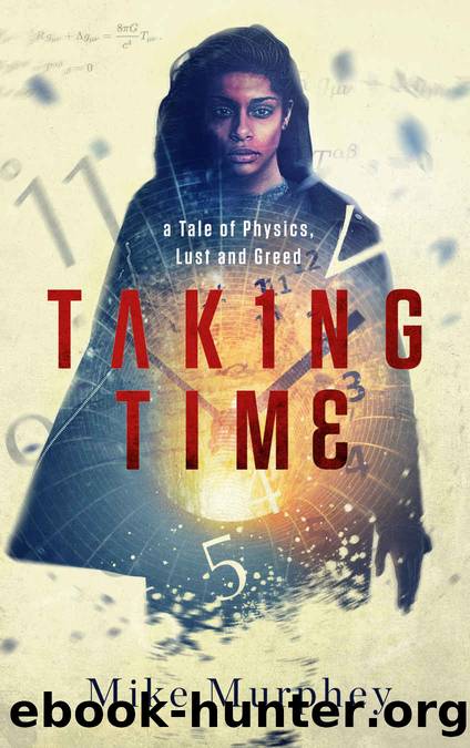 Taking Time: ... A Tale of Physics, Lust and Greed by Mike Murphey