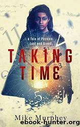 Taking Time: ... aTale of Physics, Lust and Greed by Mike Murphey