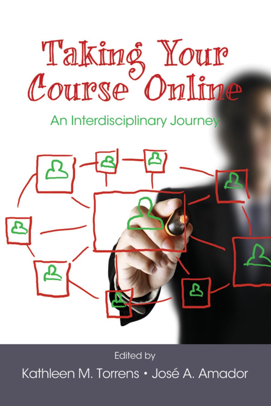 Taking Your Course Online : An Interdisciplinary Journey by Kathleen M. Torrens; José A. Amador