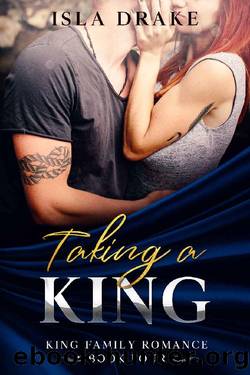 Taking a King (King Family Romance Book 4) by Isla Drake