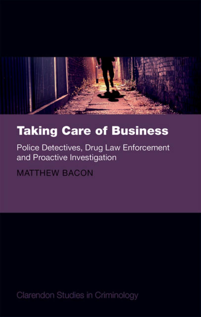 Taking care of business : police detectives, drug law enforcement and proactive investigation by Bacon Matthew