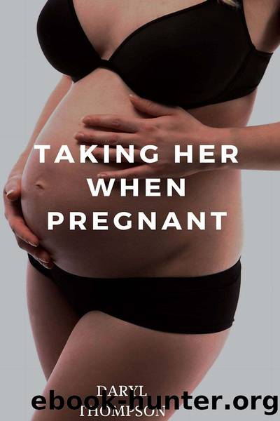 Taking her When Pregnant by Daryl Thompson