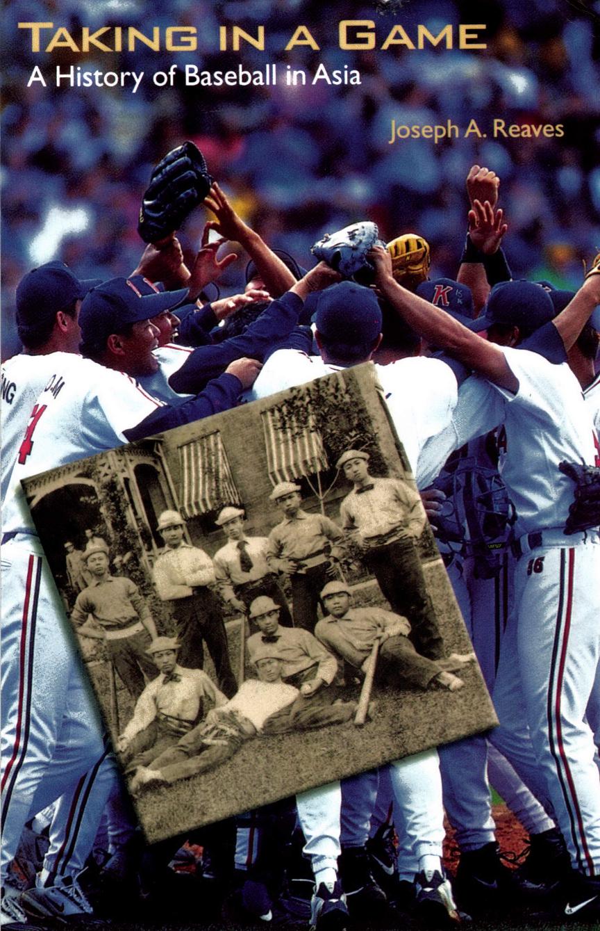 Taking in a Game: A History of Baseball in Asia by Unknow