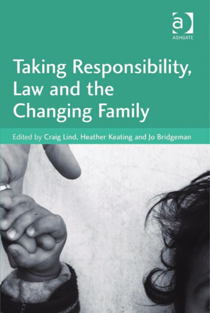 Taking responsibility, law and the changing family by Craig Lind; Heather M Keating; Jo Bridgeman