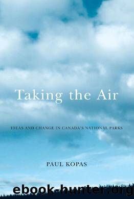 Taking the Air : Ideas and Change in Canada's National Parks by Paul Kopas