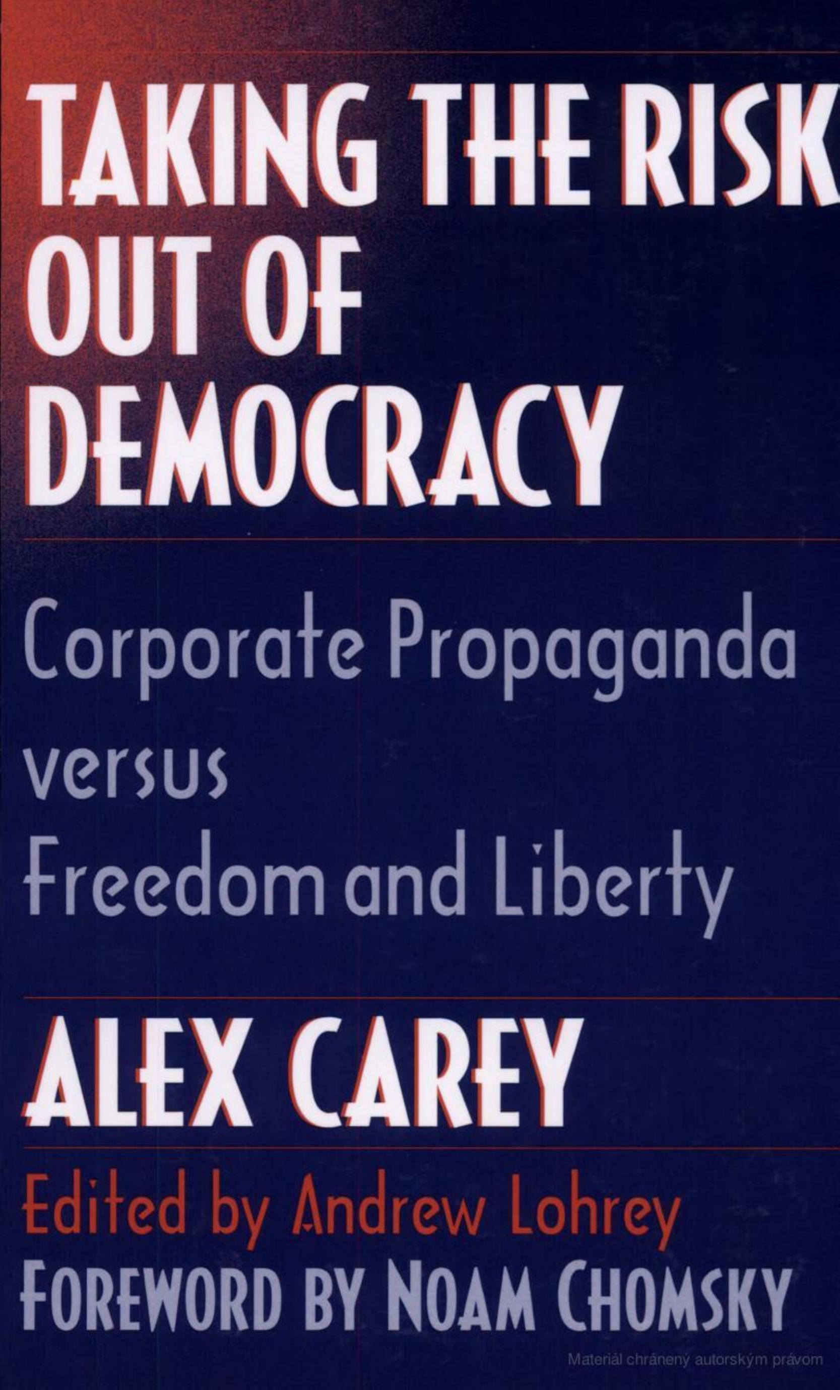 Taking the Risk Out of Democracy: Corporate Propaganda in the US and Australia by Alex Carey