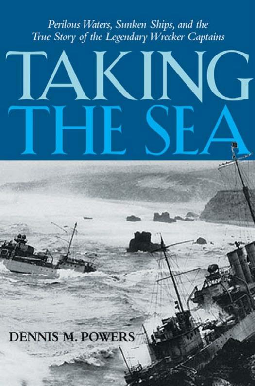 Taking the Sea: Perilous Waters, Sunken Ships, and the True Story of the Legendary Wrecker Captains by Dennis M. Powers