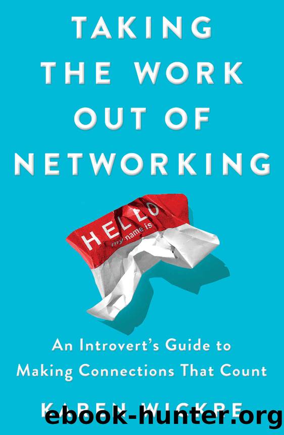 Taking the Work Out of Networking: An Introvert's Guide to Making Connections That Count by Karen Wickre