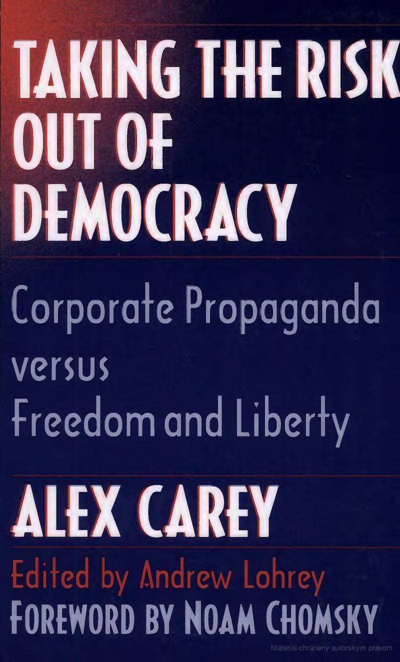 Taking the risk out of democracy : corporate propaganda versus freedom and liberty by Chomsky Noam; Lohrey Andrew; Carey Alex