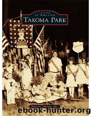 Takoma Park (Images of America) by Inc. Historic Takoma