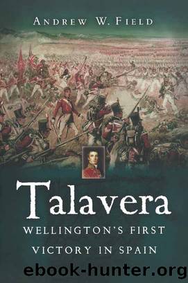 Talavera: Wellington's First Victory in Spain by Andrew Field