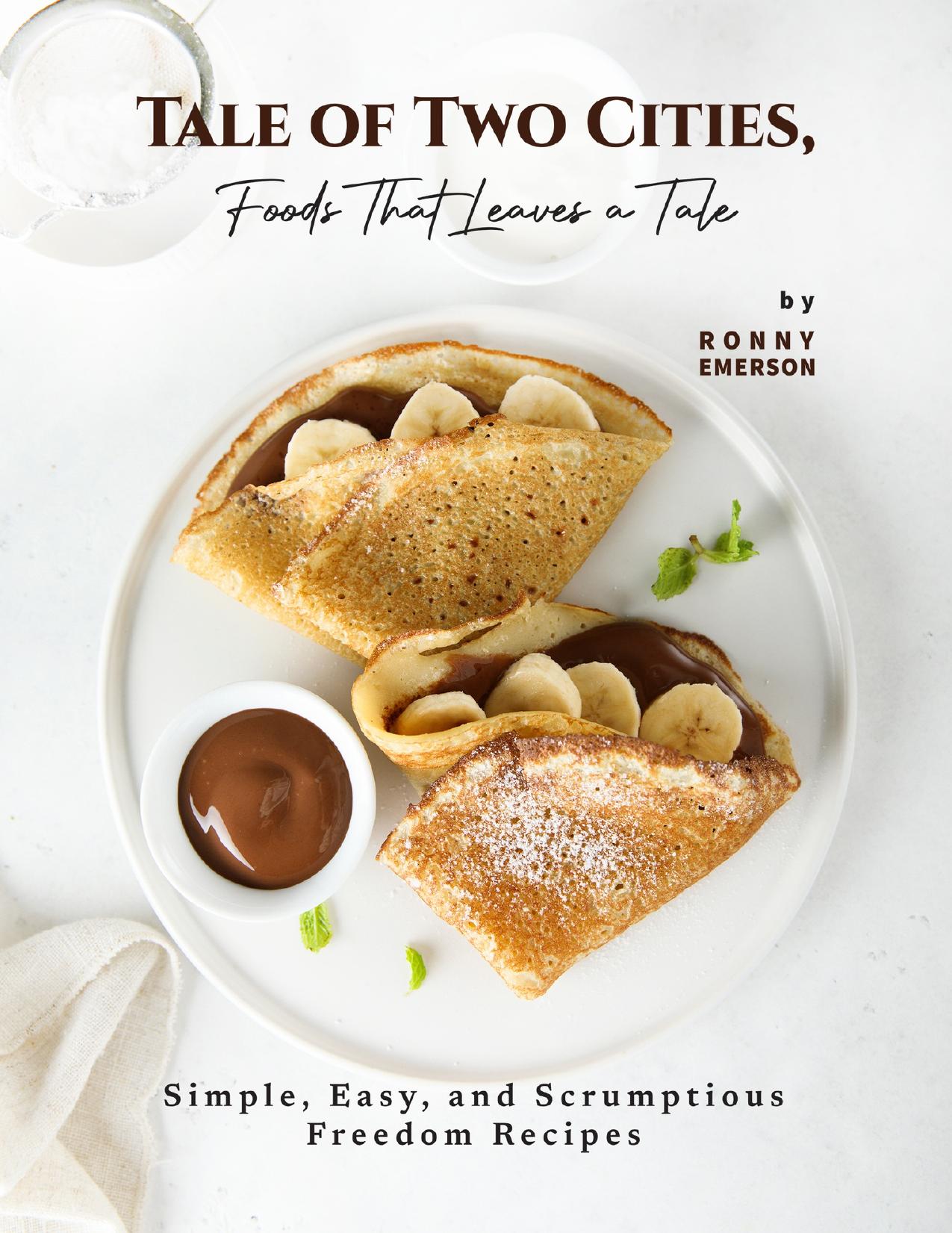 Tale of Two Cities, Foods That Leaves a Tale: Simple, Easy, and Scrumptious Freedom Recipes by Emerson Ronny