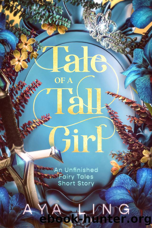 Tale of a Tall Girl (Unfinished Fairy Tales) by Ling Aya