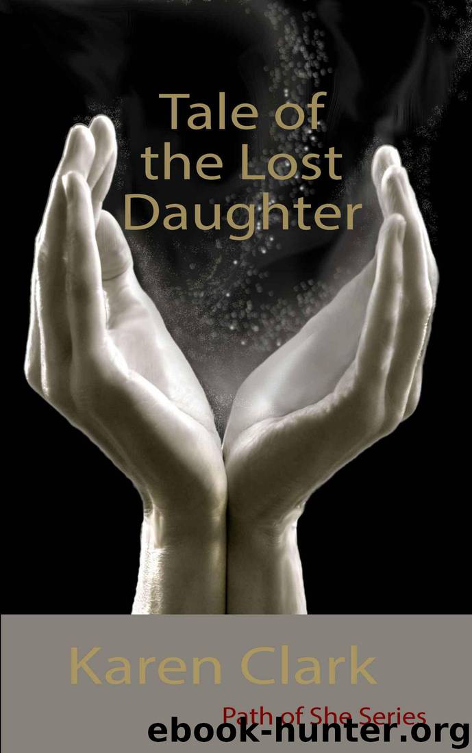 Tale of the Lost Daughter (Path of She Series Book 1) by Karen Clark