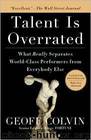 Talent Is Overrated: What Really Separates World-Class Performers From EverybodyElse by Geoff Colvin