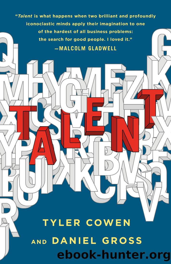 Talent: How to Identify Energizers, Creatives, and Winners Around the World by Tyler Cowen & Daniel Gross
