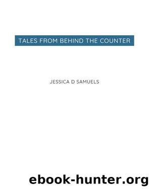 Tales From Behind the Counter by Jessica D Samuels