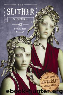 Tales From Lovecraft Middle School #2: The Slither Sisters by Charles Gilman