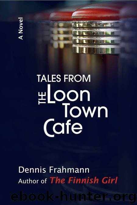 Tales From The Loon Town Cafe by Dennis Frahmann