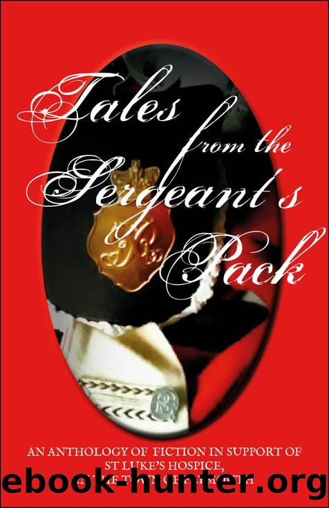 Tales From The Sergeant's Pack: A Charity Anthology For St Luke's Hospice by unknow