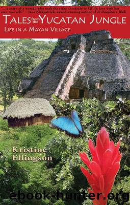 Tales From the Yucatan Jungle: Life in a Mayan Village by Kristine Ellingson
