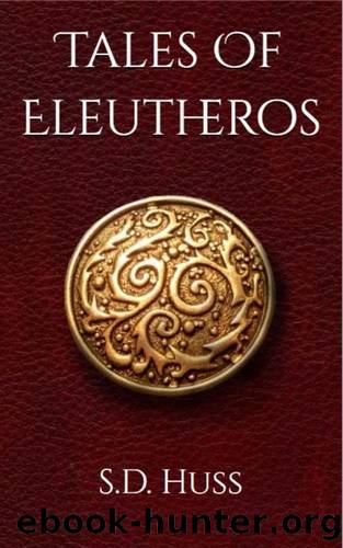Tales Of Eleutheros by S. D. Huss