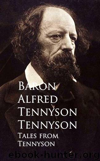 Tales from Tennyson by Baron Alfred Tennyson Tennyson