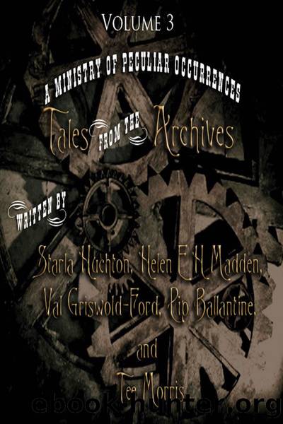 Tales from the Archives by Starla Huchton & Helen E H Madden & Val Griswold-Ford & Pip Ballantine