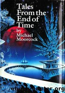 Tales from the End of Time by Michael Moorcock