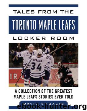 Tales from the Toronto Maple Leafs Locker Room by David Shoalts