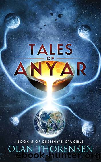 Tales of Anyar (Destiny's Crucible Book 5) by Olan Thorensen