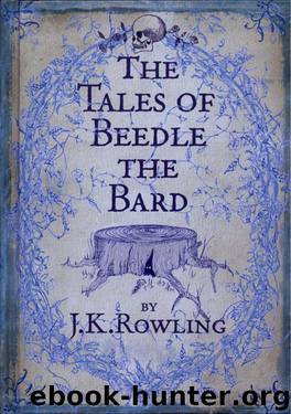 Tales of Beedle the Bard by J K. Rowling