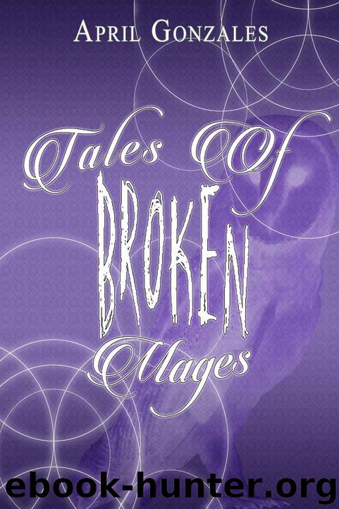 Tales of Broken Mages by April Gonzales