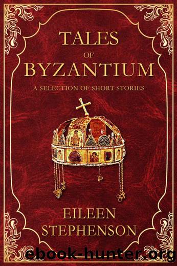 Tales of Byzantium: A Selection of Short Stories by Eileen Stephenson
