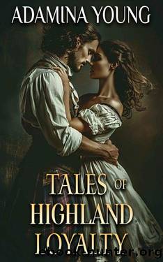 Tales of Highland Loyalty: A Scottish Medieval Historical Romance Collection by Adamina Young