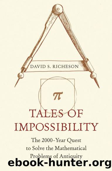 Tales of Impossibility: The 2,000 Year Quest to Solve the Mathematical Problems of Antiquity by David S. Richeson
