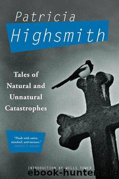 Tales of Natural and Unnatural Catastrophes by Highsmith Patricia